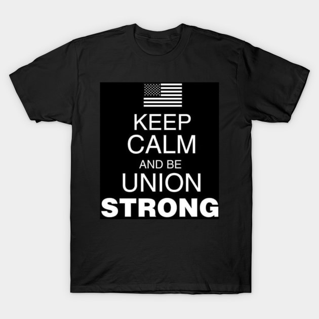 Keep clam and be Union Strong T-Shirt by  The best hard hat stickers 